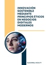 INNOVACIÓN SOSTENIBLE MEDIANTE PRINCIPIOS ÉTICOS EN NEGOCIOS DIGITALES MODERNOS