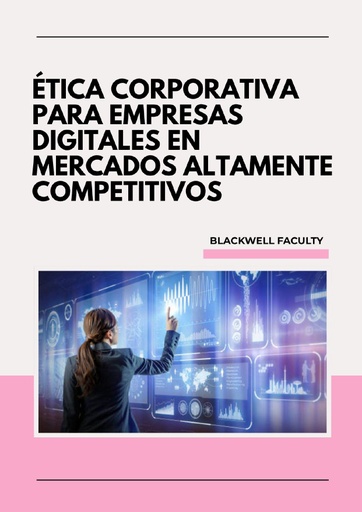 ÉTICA CORPORATIVA PARA EMPRESAS DIGITALES EN MERCADOS ALTAMENTE COMPETITIVOS