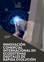INNOVACIÓN COMERCIAL INTERNACIONAL EN ECOSISTEMAS DIGITALES DE RÁPIDA EVOLUCIÓN