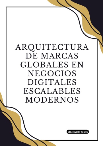 ARQUITECTURA DE MARCAS GLOBALES EN NEGOCIOS DIGITALES ESCALABLES MODERNOS