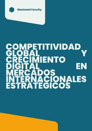 COMPETITIVIDAD GLOBAL Y CRECIMIENTO DIGITAL EN MERCADOS INTERNACIONALES ESTRATÉGICOS