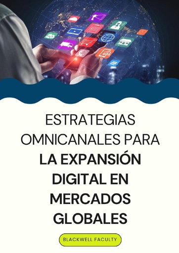 ESTRATEGIAS OMNICANALES PARA LA EXPANSIÓN DIGITAL EN MERCADOS GLOBALES