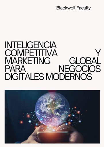 INTELIGENCIA COMPETITIVA Y MARKETING GLOBAL PARA NEGOCIOS DIGITALES MODERNOS