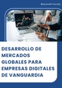 DESARROLLO DE MERCADOS GLOBALES PARA EMPRESAS DIGITALES DE VANGUARDIA