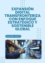 EXPANSIÓN DIGITAL TRANSFRONTERIZA CON ENFOQUE ESTRATÉGICO Y SOSTENIBLE GLOBAL