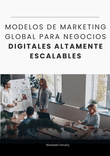 MODELOS DE MARKETING GLOBAL PARA NEGOCIOS DIGITALES ALTAMENTE ESCALABLES