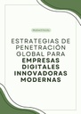 ESTRATEGIAS DE PENETRACIÓN GLOBAL PARA EMPRESAS DIGITALES INNOVADORAS MODERNAS