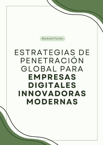 ESTRATEGIAS DE PENETRACIÓN GLOBAL PARA EMPRESAS DIGITALES INNOVADORAS MODERNAS