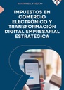 IMPUESTOS EN COMERCIO ELECTRÓNICO Y TRANSFORMACIÓN DIGITAL EMPRESARIAL ESTRATÉGICA