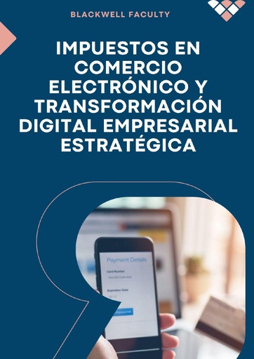 IMPUESTOS EN COMERCIO ELECTRÓNICO Y TRANSFORMACIÓN DIGITAL EMPRESARIAL ESTRATÉGICA