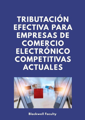 TRIBUTACIÓN EFECTIVA PARA EMPRESAS DE COMERCIO ELECTRÓNICO COMPETITIVAS ACTUALES