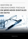 GESTIÓN DE OBLIGACIONES FISCALES EN MERCADOS DIGITALES DE ÉXITO