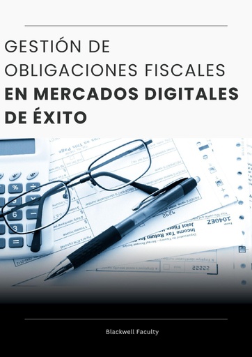 GESTIÓN DE OBLIGACIONES FISCALES EN MERCADOS DIGITALES DE ÉXITO