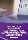 FISCALIDAD Y COMERCIO ELECTRÓNICO PARA EMPRESAS ORIENTADAS A RESULTADOS