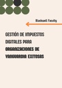 GESTIÓN DE IMPUESTOS DIGITALES PARA ORGANIZACIONES DE VANGUARDIA EXITOSAS