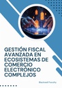 GESTIÓN FISCAL AVANZADA EN ECOSISTEMAS DE COMERCIO ELECTRÓNICO COMPLEJOS