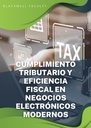 CUMPLIMIENTO TRIBUTARIO Y EFICIENCIA FISCAL EN NEGOCIOS ELECTRÓNICOS MODERNOS
