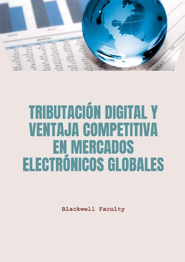 TRIBUTACIÓN DIGITAL Y VENTAJA COMPETITIVA EN MERCADOS ELECTRÓNICOS GLOBALES