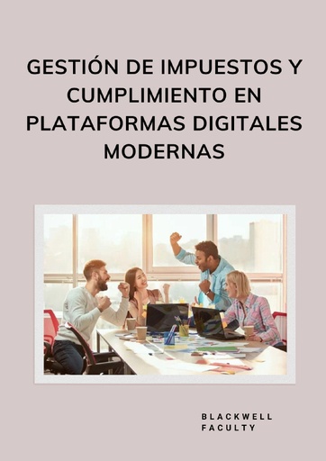 GESTIÓN DE IMPUESTOS Y CUMPLIMIENTO EN PLATAFORMAS DIGITALES MODERNAS