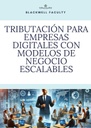 TRIBUTACIÓN PARA EMPRESAS DIGITALES CON MODELOS DE NEGOCIO ESCALABLES