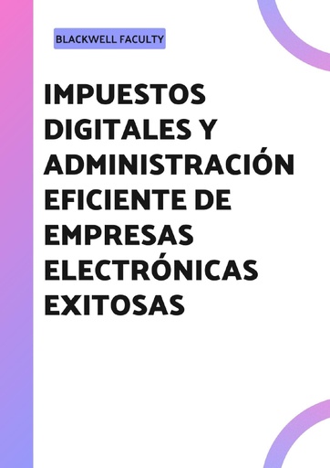 IMPUESTOS DIGITALES Y ADMINISTRACIÓN EFICIENTE DE EMPRESAS ELECTRÓNICAS EXITOSAS