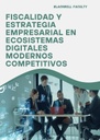 FISCALIDAD Y ESTRATEGIA EMPRESARIAL EN ECOSISTEMAS DIGITALES MODERNOS COMPETITIVOS