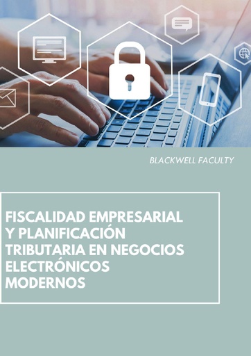 FISCALIDAD EMPRESARIAL Y PLANIFICACIÓN TRIBUTARIA EN NEGOCIOS ELECTRÓNICOS MODERNOS