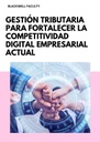 GESTIÓN TRIBUTARIA PARA FORTALECER LA COMPETITIVIDAD DIGITAL EMPRESARIAL ACTUAL