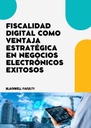 FISCALIDAD DIGITAL COMO VENTAJA ESTRATÉGICA EN NEGOCIOS ELECTRÓNICOS EXITOSOS