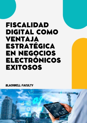 FISCALIDAD DIGITAL COMO VENTAJA ESTRATÉGICA EN NEGOCIOS ELECTRÓNICOS EXITOSOS