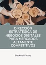 DIRECCIÓN ESTRATÉGICA DE NEGOCIOS DIGITALES PARA MERCADOS ALTAMENTE COMPETITIVOS