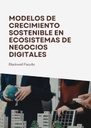 MODELOS DE CRECIMIENTO SOSTENIBLE EN ECOSISTEMAS DE NEGOCIOS DIGITALES