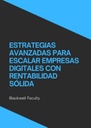 ESTRATEGIAS AVANZADAS PARA ESCALAR EMPRESAS DIGITALES CON RENTABILIDAD SÓLIDA