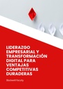 LIDERAZGO EMPRESARIAL Y TRANSFORMACIÓN DIGITAL PARA VENTAJAS COMPETITIVAS DURADERAS