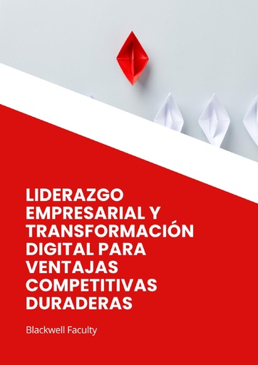 LIDERAZGO EMPRESARIAL Y TRANSFORMACIÓN DIGITAL PARA VENTAJAS COMPETITIVAS DURADERAS