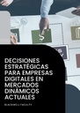 DECISIONES ESTRATÉGICAS PARA EMPRESAS DIGITALES EN MERCADOS DINÁMICOS ACTUALES