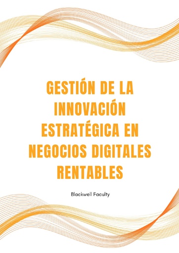 GESTIÓN DE LA INNOVACIÓN ESTRATÉGICA EN NEGOCIOS DIGITALES RENTABLES
