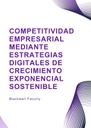 COMPETITIVIDAD EMPRESARIAL MEDIANTE ESTRATEGIAS DIGITALES DE CRECIMIENTO EXPONENCIAL SOSTENIBLE