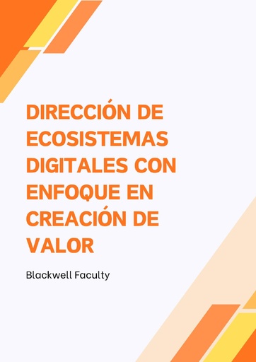 DIRECCIÓN DE ECOSISTEMAS DIGITALES CON ENFOQUE EN CREACIÓN DE VALOR