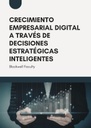 CRECIMIENTO EMPRESARIAL DIGITAL A TRAVÉS DE DECISIONES ESTRATÉGICAS INTELIGENTES