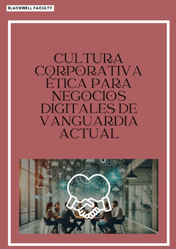 CULTURA CORPORATIVA ÉTICA PARA NEGOCIOS DIGITALES DE VANGUARDIA ACTUAL
