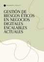 GESTIÓN DE RIESGOS ÉTICOS EN NEGOCIOS DIGITALES ESCALABLES ACTUALES