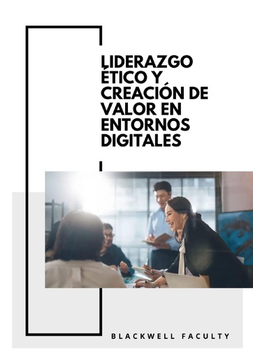 LIDERAZGO ÉTICO Y CREACIÓN DE VALOR EN ENTORNOS DIGITALES