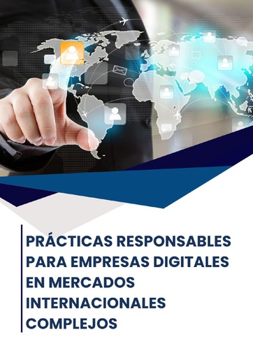 PRÁCTICAS RESPONSABLES PARA EMPRESAS DIGITALES EN MERCADOS INTERNACIONALES COMPLEJOS