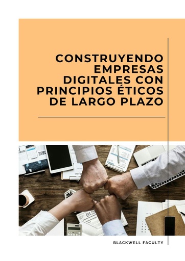 CONSTRUYENDO EMPRESAS DIGITALES CON PRINCIPIOS ÉTICOS DE LARGO PLAZO
