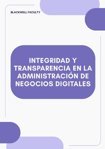 INTEGRIDAD Y TRANSPARENCIA EN LA ADMINISTRACIÓN DE NEGOCIOS DIGITALES