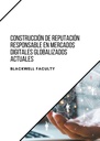 CONSTRUCCIÓN DE REPUTACIÓN RESPONSABLE EN MERCADOS DIGITALES GLOBALIZADOS ACTUALES