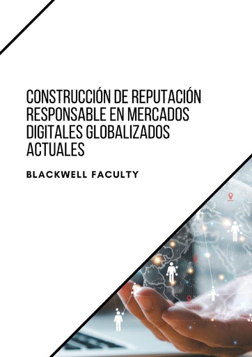 CONSTRUCCIÓN DE REPUTACIÓN RESPONSABLE EN MERCADOS DIGITALES GLOBALIZADOS ACTUALES