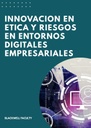 INNOVACION EN ETICA Y RIESGOS EN ENTORNOS DIGITALES EMPRESARIALES