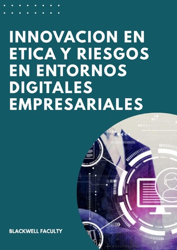 INNOVACION EN ETICA Y RIESGOS EN ENTORNOS DIGITALES EMPRESARIALES